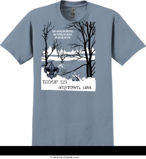 leave nothing but footprints,
 take nothing but pictures, 
kill nothing but time. TROOP 123 TROOP 123 anytown, usa T-shirt Design 