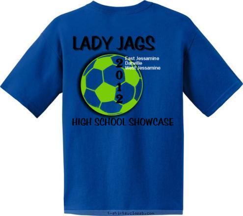 Your text here! 2
0
1
2 East Jessamine
Danville
West Jessamine
 HIGH SCHOOL SHOWCASE
 Lady Jags LADY JAGS T-shirt Design 