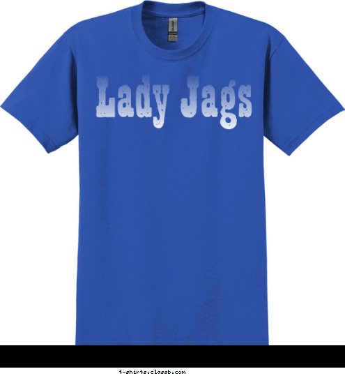 Your text here! 2
0
1
2 East Jessamine
Danville
West Jessamine
 HIGH SCHOOL SHOWCASE
 Lady Jags LADY JAGS T-shirt Design 