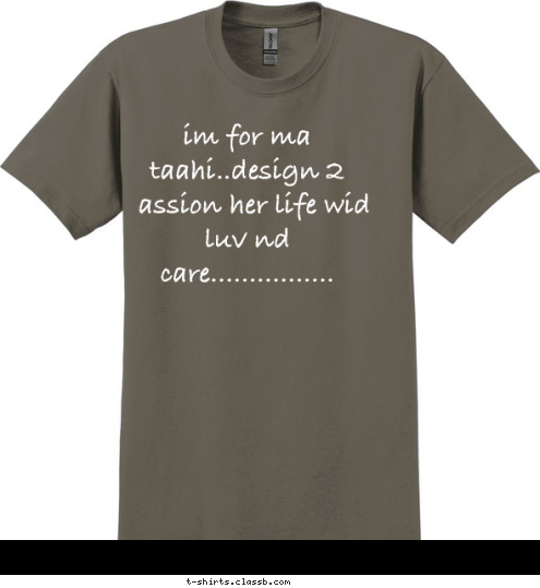 New Text New Text im for ma taahi..design 2 passion her life wid luv nd care................ T-shirt Design 