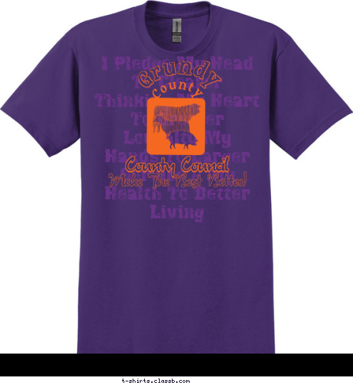 Make The Best Better! County Council County Grundy I Pledge My Head
 To Clearer Thinking My Heart To Greater Louyalty My Hands To Larger Service & My Health To Better Living T-shirt Design 