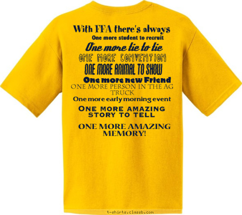 With FFA there's always One more person in the ag truck One more early morning event One more new Friend One more student to recruit One more Animal to Show One more Convention One more tie to tie One more amazing story to tell ONE MORE AMAZING MEMORY!                                          Paulding FFA T-shirt Design 