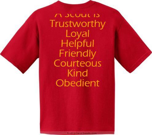 A Scout is
Trustworthy
Loyal
Helpful
Friendly
Courteous
Kind
Obedient
Cheerful
Thrifty
Brave
Clean
Reverent
  Farmington, CT Troop 68 T-shirt Design 