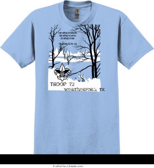 TROOP 72 Weatherford, TX leave nothing but footprints,
 take nothing but pictures, 
kill nothing but time.

Cross Country Ski Trip -2012 T-shirt Design 