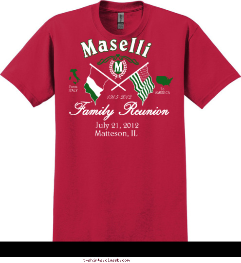 Matteson, IL M To
AMERICA From
ITALY Family Reunion July 21, 2012 1915-2012 Maselli T-shirt Design 