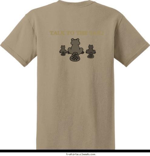 BE PREPARED ANYTOWN, USA TROOP 123 S9-1-11-1
Beavers
John Kelton
Troop 757  TALK TO THE TAIL! T-shirt Design 