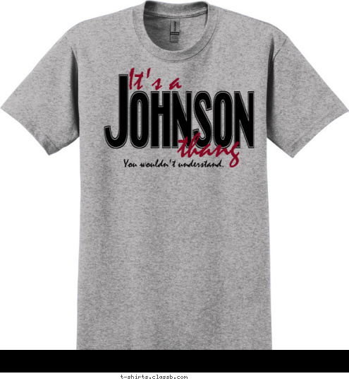 New Text  You wouldn't understand. thang It's a Johnson T-shirt Design 