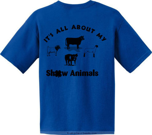 Your text here! Sh   w Animals It's all about my T-shirt Design 