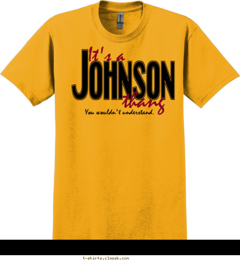 New Text thang You wouldn't understand. It's a Johnson T-shirt Design 