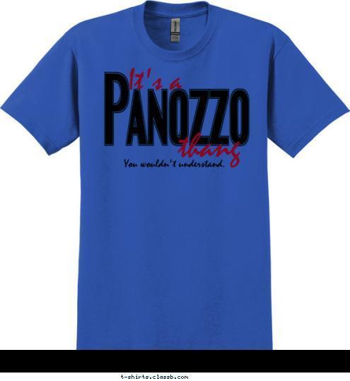 You wouldn't understand. thang It's a Panozzo T-shirt Design 