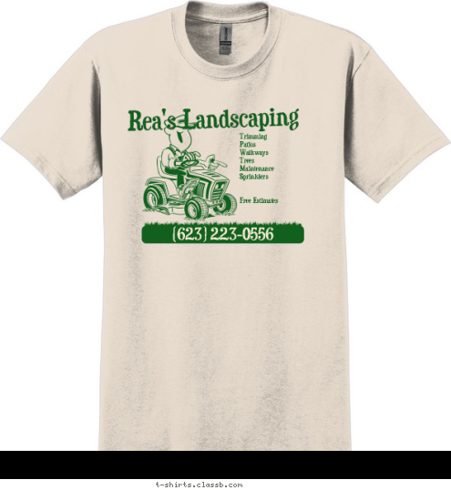 STOCKTON (623) 223-0556
 Trimming 
Patios 
Walkways 
Trees 
Maintenance
Sprinklers


Free Estimates  Rea's Landscaping T-shirt Design 