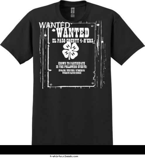 WANTED  Your text here! ENGLISH/WESTERN/GYMKHANA
WORKING RANCH HORSE KNOWN TO PARTICIPATE
IN THE FOLLOWING EVENTS: EL PASO COUNTY 4-H'ERS WANTED T-shirt Design 