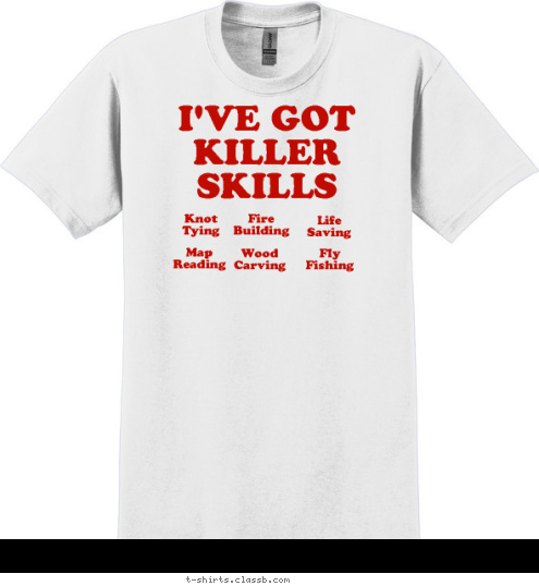 New Text Fly
Fishing Troop 220 
Oakwood, GA Wood
Carving Map
Reading Life
Saving Fire 
Building Knot 
Tying I'VE GOT
KILLER
SKILLS T-shirt Design 