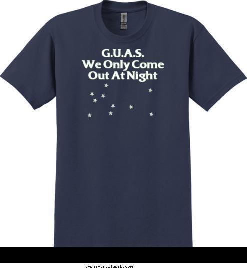 New Text New Text GUAS G.U.A.S.
We Only Come
Out At Night T-shirt Design 