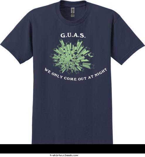 WE ONLY
COME OUT
AT NIGHT G.U.A.S. WE ONLY COME OUT AT NIGHT T-shirt Design 