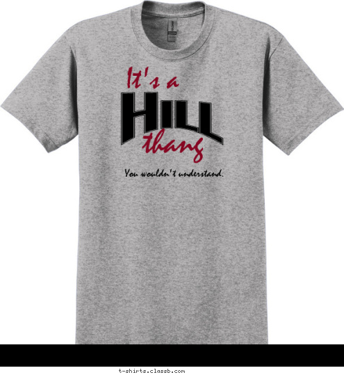 You wouldn't understand. thang It's a Hill
 T-shirt Design 