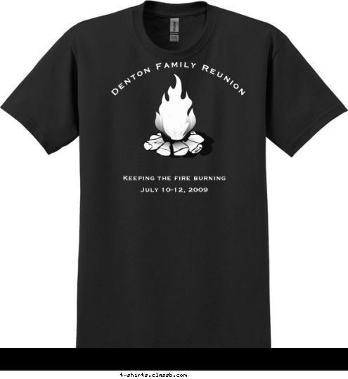 Keeping the fire burning

July 10-12, 2009 Denton Family Reunion  T-shirt Design Denton Reunion #