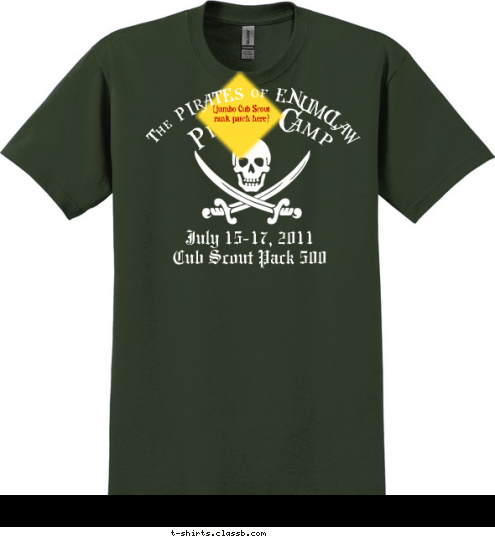 The PIRATES of ENUMCLAW  (jumbo Cub Scout
rank patch here) Pirate Camp July 15-17, 2011
Cub Scout Pack 500 T-shirt Design 