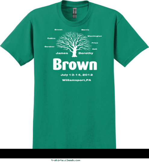 Holt  Price Washington  Morris Brown Collins   Gordner  Dorothy James July 13-14, 2012

Williamsport,PA Brown  Family Reunion T-shirt Design 