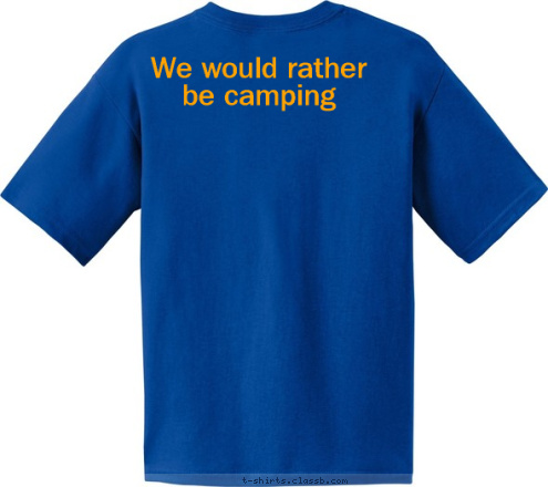  
We would rather 
be camping PACK 123 Anytown, USA T-shirt Design 