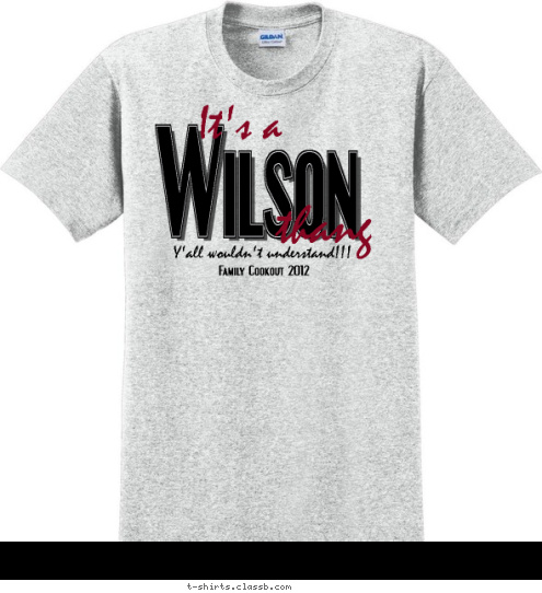 Family Cookout 2012 Y'all wouldn't understand!!! thang It's a Wilson T-shirt Design 