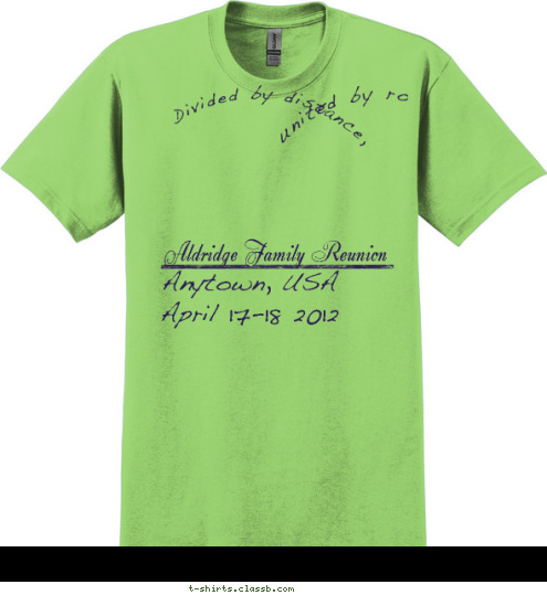 united by roots. Divided by distance, Anytown, USA    April 17-18 2012 Aldridge Family Reunion T-shirt Design 