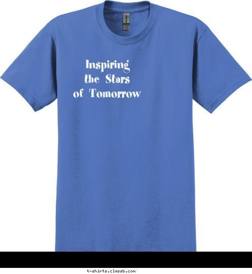 Inspiring
  the  Stars
     of  Tomorrow T-shirt Design 