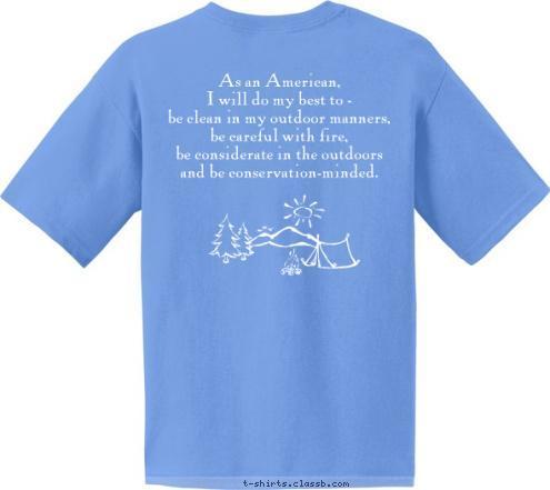 Roxboro, North Carolina Pack 224 Webelos As an American, 
I will do my best to - 
 be clean in my outdoor manners,
be careful with fire,
be considerate in the outdoors 
and be conservation-minded. T-shirt Design 