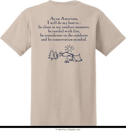 Sulphur Springs, TX Pack 77 Webelos As an American, 
I will do my best to - 
 be clean in my outdoor manners,
be careful with fire,
be considerate in the outdoors 
and be conservation-minded. T-shirt Design 