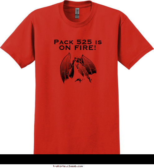 Your text here! Pack 525 is      ON FIRE! T-shirt Design 