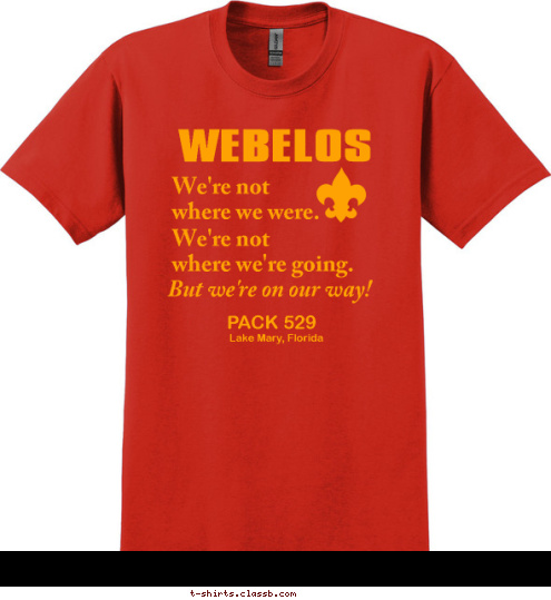 Lake Mary, Florida PACK 529 But we're on our way! We're not
where we're going. We're not
where we were. WEBELOS T-shirt Design 