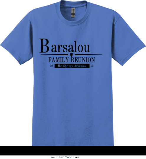 Barsalou
 Hot Springs, Arkansas 12 20 FAMILY REUNION  arsalou  B T-shirt Design 