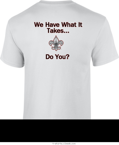 Do You? TROOP 164 QUARTZ HILL, CA Do You? We Have What It Takes... TROOP 9 West Deptford, NJ Chris Watts T-shirt Design 