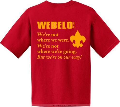 Lake Mary, Florida But we're on our way! PACK 529 We're not
where we're going. We're not
where we were. WEBELOS T-shirt Design 