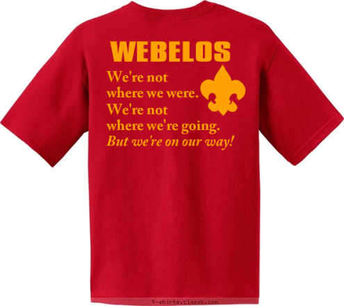 Lake Mary, Florida But we're on our way! PACK 529 We're not
where we're going. We're not
where we were. WEBELOS T-shirt Design 