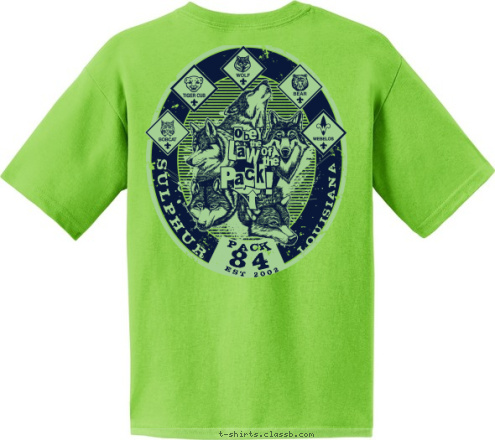 Your text here! BOBCATS
TIGERS
WOLVES
BEARS
WEBELOS EST 2002 First Baptist Church
Sulphur, LA LOUISIANA 84 SULPHUR 84 PACK T-shirt Design Pack 84 2012-13