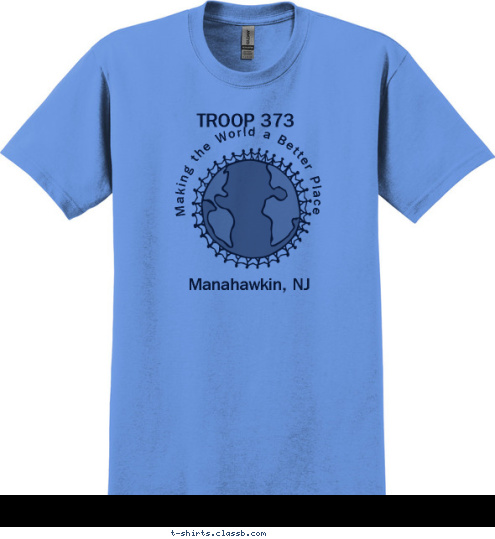 Making the World a Better Place Making the World a Better Place Manahawkin, NJ TROOP 373

 T-shirt Design 