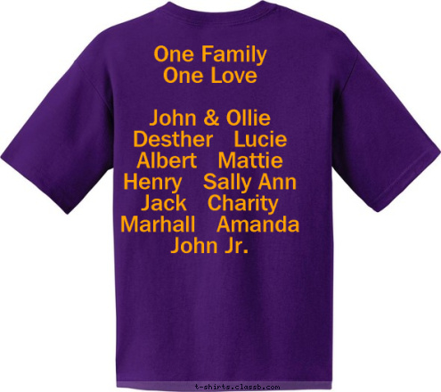 One Family
One Love

John & Ollie
Desther   Lucie
Albert   Mattie
Henry   Sally Ann
Jack   Charity
Marhall   Amanda
John Jr. July 6-8, 2012 M John & Ollie Miller M T-shirt Design 