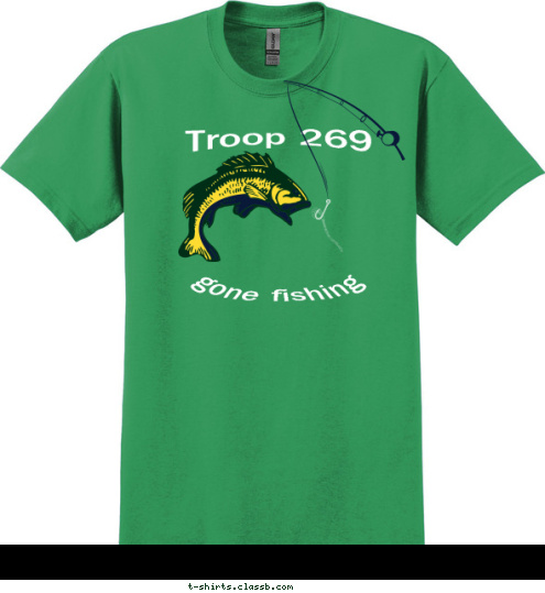 Your text here! New Text New Text WE FISH TROOP 269

 gone fishing Troop 269 T-shirt Design 