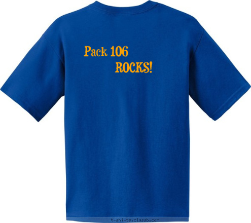 Centennial, CO PACK 106 Pack 106 ROCKS! We are Webelos! We are Bears! We are Wolves! We are Tigers! WE ARE CUBSCOUTS! T-shirt Design Pack 106