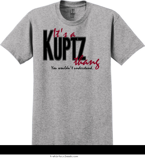 Bass Lake Reunion
2012
 You wouldn't understand. thang It's a Kuptz T-shirt Design 