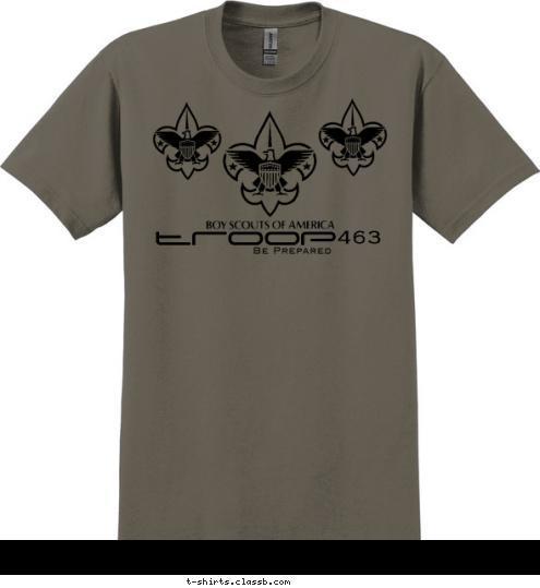 TROOP 463 463 troop  Be Prepared T-shirt Design 