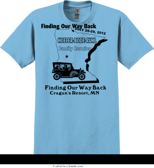 Finding Our Way Back Family Reunion Cragun's Resort, MN Finding Our Way Back

 HOEFER-BODE-RUHL


 JULY 26-29, 2012 T-shirt Design 