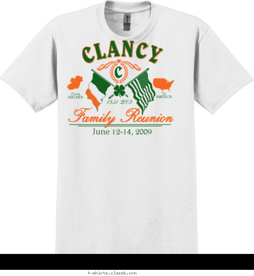 To
AMERICA From
IRELAND Family Reunion June 12-14, 2009 1831-2009 C CLANCY T-shirt Design Clancy 