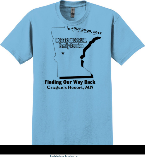 Finding Our Way Back Cragun's Resort, MN Finding Our Way Back

 HOEFER-BODE-RUHL
Family Reunion

 JULY 26-29, 2012 T-shirt Design 