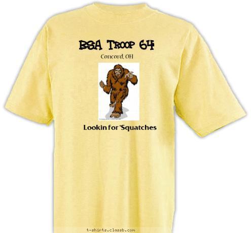 Got Bigfoot?
 BSA Troop 64 Concord, OH Lookin for 'Squatches T-shirt Design Troop 64 Concord - Squatch