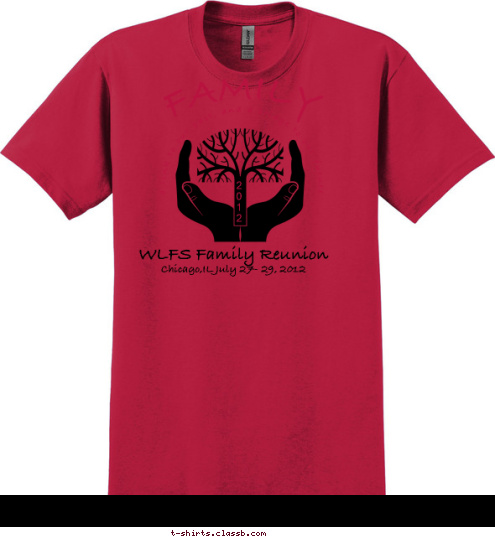 WLFS Family Reunion Chicago,IL July 27- 29, 2012 2
0
1
2 FAMILY  a link to our past, and a bridge to our future T-shirt Design 