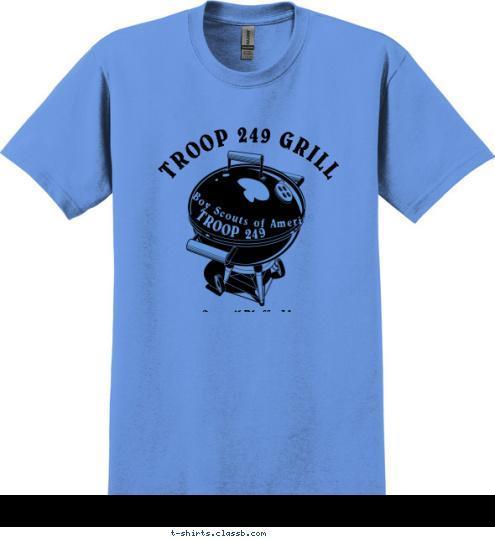 May 16-17, 2011 TROOP 249 GRILL Boy Scouts of America Council Bluffs, IA TROOP 249 T-shirt Design 