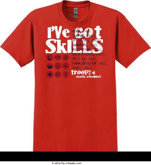 OZARK, ARKANSAS troop74 Hiking Skills...
Camping Skills...
Lifesaving Skills...
Swimming Skills...
Backpacking Skills...
Orienteering Skills...
First Aid Skills...
Communication Skills...
Sports Skills... SKILLS I'VE GOT T-shirt Design 