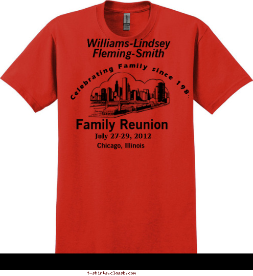 Celebrating Family since 1984 Williams-Lindsey
Fleming-Smith Chicago, Illinois July 27-29, 2012 Family Reunion T-shirt Design 